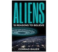 Aliens: Paranormal Ufo Sighting Cases That Still Mystify Non-Believers (Unexplained Mysteries Of The World)