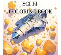 Aliens, Robots & Spaceships: A Sci fi coloring Journey: A Science Fiction colorinig book for kids, teen & Adults