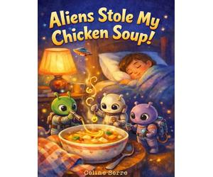 Aliens Stole My Chicken Soup!