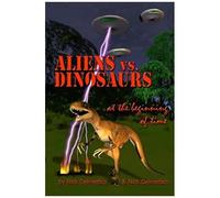 Aliens Vs. Dinosaurs At The Beginning Of Time