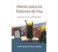 Aliento para los pastores de hoy: Ayuda de los puritanos