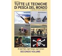 Alieutica, tutte le tecniche di pesca del mondo: SECONDO VOLUME
