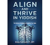 Align and Thrive in Yiddish: The Robinson Technique to Straighten Your Spine