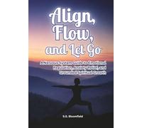 Align, Flow, and Let Go: A Nervous System Guide to Emotional Regulation, Anxiety Relief, and Grounded Spiritual Growth
