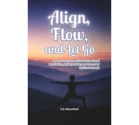 Align, Flow, and Let Go: A Nervous System Guide to Emotional Regulation, Anxiety Relief, and Grounded Spiritual Growth