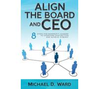 Align the Board and CEO: 8 Steps for Nonprofit Leaders to Overcome Dysfunction and Achieve Synergy