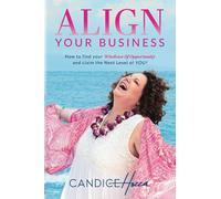 Align Your Business: How to Find Your Windows of Opportunity and Claim the Next Level of YOU!