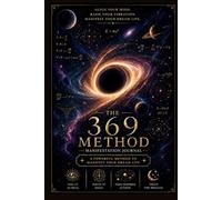Align Your Mind Raise Your Vibration: The 369 Method Manifestation Journal for Daily Reflection Intention Setting and Conscious Creation