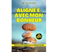 Aligné(e) avec mon bonheur: Trouvez votre chemin vers un bonheur durable grâce à ce guide pratique et accessible.