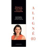 Aligné(e) Retrouve ton axe et réussis tout ce que tu entreprends - Astrid Deballon - Larousse - broché - Essai