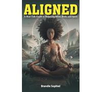 ALIGNED: A Real Talk Guide to Balancing Mind, Body, and Spirit