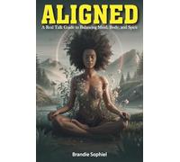 Aligned: A Real Talk Guide to Balancing Mind, Body, and Spirit