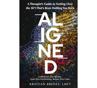 Aligned: A Therapist's Guide to Getting Over the Sh*t That’s Been Holding You Back