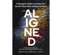 Aligned: A Therapist's Guide to Getting Over the Sh*t That’s Been Holding You Back