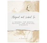 Aligned and Locked In: A Journal for Mental, Physical, and Spiritual Strength