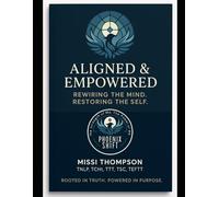 Aligned & Empowered: Rewiring the Mind; Restoring the Self