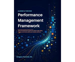 Aligned & Thriving | Performance Management Framework: A practical step-by-step guide to implement a proven Talent-Development system for clearer ... and career-paths your leaders will love.