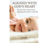 Aligned with God's Heart - the Joy That Comes from Aligning Our Heart with His: Interactive Bible Learning - Learners' Workbook