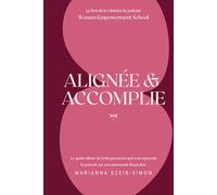 Alignée et Accomplie: De l’alignement intérieur à l’autonomie financière : le guide ultime de la femme entrepreneuse qui veut reprendre son pouvoir.