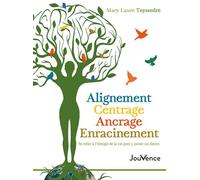 Alignement, centrage, ancrage, enracinement Se relier à l'énergie de la vie pour y puiser ses forces - Mary Laure Teyssedre - Jouvence - broché - Guide