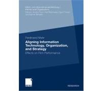 Aligning Information Technology, Organization, and Strategy Mahr, Ferdinand (Auteur)