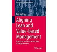 Aligning Lean and Value-based Management: Operations and Financial Functions at the System Level (Contributions to Management Science) (English Edition) Format Kindle G