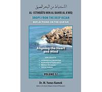 Aligning The Heart And Mind: Al-Istinbãtu Min Al-Bahri Al A'mìq: Drops From The Deep Ocean-Reflections On The Qurãn