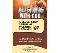 ALIGNING WITH GOD: A SEVEN-STEP SPIRITUAL MEETING PLAN IN 60 MINUTES: A Clear Path To Inviting God Into Every Decision