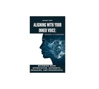 Aligning with our Inner voice:: Becoming More Appreciative, Authentic, Engaging, and Resourceful