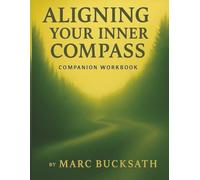 Aligning Your Inner Compass - Companion Workbook: A Companion Workbook for Discovering and Living Your Core Values