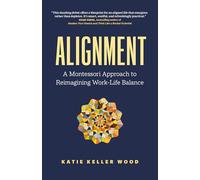 Alignment: A Montessori Approach to Reimagining Work-life Balance