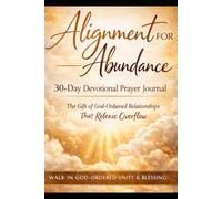Alignment for Abundance The Gift of God-Ordained Relationships That Release Overflow