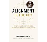 Alignment Is The Key: Mastering The 8 Timeless Principles of Enduring Success