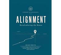 Alignment: Recalculating the Route: A Universal Kingdom Framework for Prayer, Presence, Leadership, Worship, Prophetic Development & Cultural Transformation