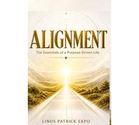 Alignment: The Essentials of A purpose - Driven Life