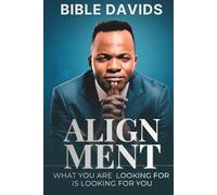Alignment: What You Are Looking For Is Looking For You.: Finding Your Divine Position for Destiny, Favor and Supernatural Acceleration