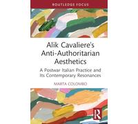 Alik Cavaliere's Anti-Authoritarian Aesthetics: A Postwar Italian Practice and Its Contemporary Resonances