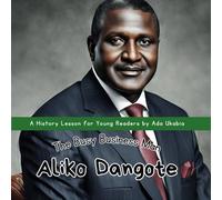 Aliko Dangote: The Busy Business Man: An Inspiring History Storybook for Young Kids | Age 6 - 9