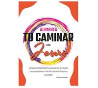 Alimenta Tu Caminar Con Jesús: Un Devocional De 365 Días Que Enciende Una Fe Profunda, Crecimiento Espiritual Y Una Vida Centrada En Cristo Para Los Jóvenes.(Edición 2026)