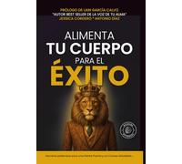 Alimenta tu Cuerpo para el Exito: Secretos poderosos para una mente fuerte y un cuerpo saludable