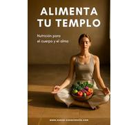 ALIMENTA TU TEMPLO: Nutrición para el cuerpo y el alma