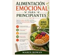 Alimentación emocional para principiantes: Supera los antojos, crea hábitos saludables, domina la nutrición consciente, reduce el estrés y desarrolla una relación positiva y duradera con la comida.