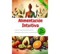 Alimentación Intuitiva: Libera tu Cuerpo de las Dietas Restrictivas y Redescubre el Placer de Comer con Atención Plena