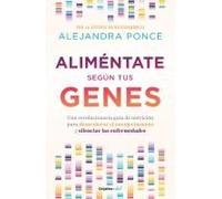 Aliméntate Según Tus Genes: Una Revolucionaria Guía De Nutrición Para Desacelerar El Envejecimiento Y Silenciar Las Enfermedades / Eat According To Your Gen