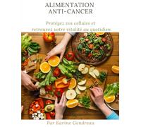 Alimentation Anti-Cancer: Protégez vos cellules et retrouvez votre vitalité au quotidien