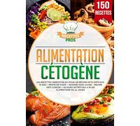 Alimentation cétogène: 150 recettes irrésistibles pour un régime keto efficace. IG bas - Perte de poids - Maigrir sans sucre - Régime anti cancer + Valeurs nutritives & Plan alimentaire de 14 jours