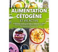 Alimentation cétogène et vie active: 123 délicieuses recettes IG bas faciles et rapides pour un régime keto brule graisse efficace malgré le manque de temps ! Plan alimentaire de 4 semaines inclus