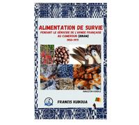 ALIMENTATION DE SURVIE PENDANT LE GENOCIDE DE L'ARMEE FRANCAISE AU CAMEROUN(BINAM) 1955-1971