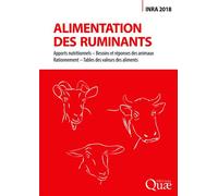 Alimentation des ruminants Apports nutritionnels - Besoins et réponses des animaux - Rationnement - Tables des valeurs des aliments - 2018 INRA - Quae - broché - Guide