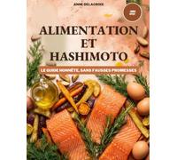 Alimentation et Hashimoto: Le guide honnête pour comprendre ce qui est vraiment prouvé, arrêter de se perdre dans les conseils contradictoires et organiser ses repas au quotidien
